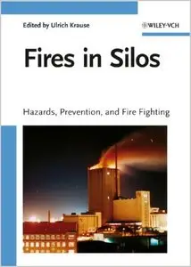 Fires in Silos: Hazards, Prevention, and Fire Fighting by Ulrich Krause