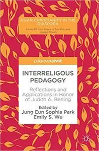 Interreligous Pedagogy: Reflections and Applications in Honor of Judith A. Berling