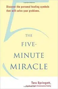 The Five-Minute Miracle: Discover the Personal Healing Symbols that Will Solve Your Problems