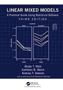 Linear Mixed Models: A Practical Guide Using Statistical Software, 3rd Edition