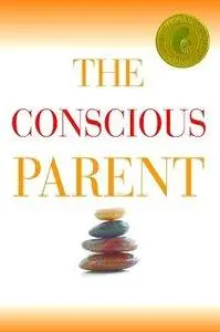 The Conscious Parent: Transforming Ourselves, Empowering Our Children (Repost)