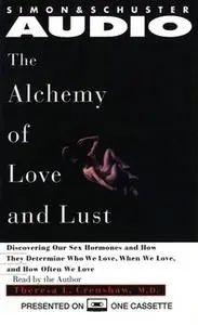 «Alchemy of Love and Lust: Discover Our Sex Hormones & Determine Who We Love» by Theresa L. Crenshaw