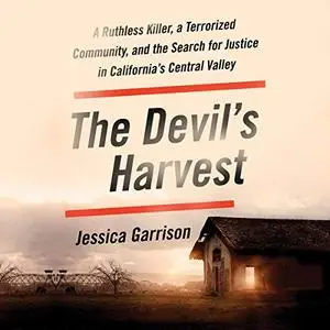 The Devil's Harvest: A Ruthless Killer, a Terrorized Community, and the Search for Justice in California's Central [Audiobook]