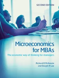 Microeconomics for MBAs: The Economic Way of Thinking for Managers, 2 edition (repost)