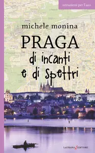 Michele Monina - Praga di incanti e di spettri