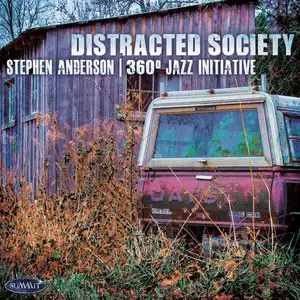 Stephen Anderson & 360˚ Jazz Initiative - Distracted Society (2015)