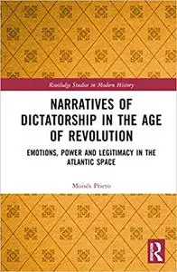 Narratives of Dictatorship in the Age of Revolution