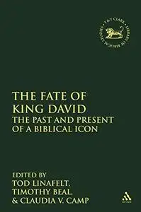 The Fate of King David: The Past and Present of a Biblical Icon