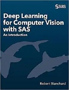 Deep Learning for Computer Vision with SAS: An Introduction