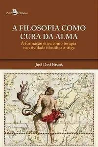 «A Filosofia Como Cura da Alma» by José Davi Passos