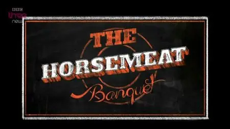 BBC - Horsemeat Banquet (2013)