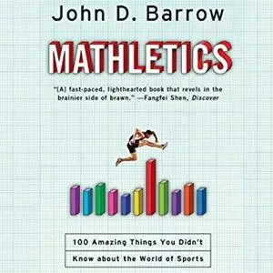 Mathletics: A Scientist Explains 100 Amazing Things About the World of Sports [Audiobook]