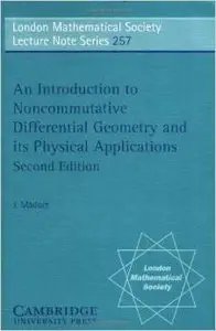 An Introduction to Noncommutative Differential Geometry and its Physical Applications by J. Madore