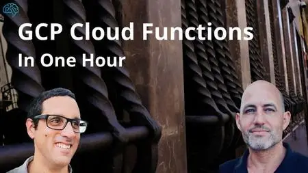 Learn GCP Cloud Functions in One Hour Video Course [Video]