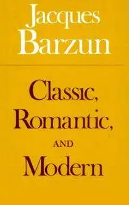 Jacques Barzun, "Classic, Romantic and Modern"