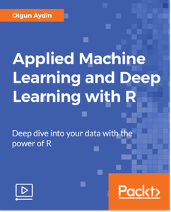 Applied Machine Learning and Deep Learning with R