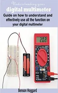 Understanding your digital multimeter: Guide on how to understand and effectively use all the function on your digital multimet