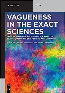 Vagueness in the Exact Sciences: Impacts in Mathematics, Physics, Chemistry, Biology, Medicine, Engineering and Computin