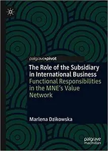 The Role of the Subsidiary in International Business: Functional Responsibilities in the MNE`s Value Network