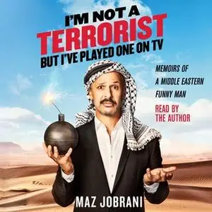 «I'm Not a Terrorist, But I've Played One On TV: Memoirs of a Middle Eastern Funny Man» by Maz Jobrani