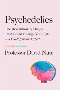 Psychedelics: The Revolutionary Drugs That Could Change Your Life―A Guide from the Expert