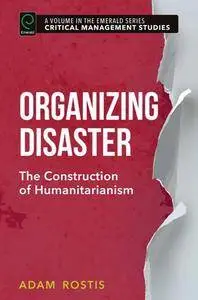 Organizing Disaster : The Construction of Humanitarianism