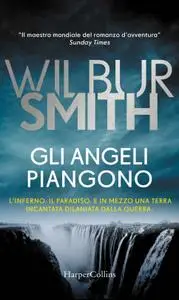 Wilbur Smith - Gli angeli piangono