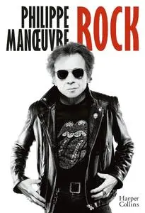 Philippe Manoeuvre, "Rock : La première autobiographie de Philippe Manoeuvre et à travers lui 30 ans d'histoire du rock!"