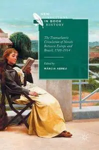 The Transatlantic Circulation of Novels Between Europe and Brazil, 1789-1914 (New Directions in Book History)