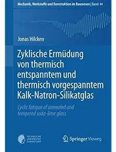 Zyklische Ermüdung von thermisch entspanntem und thermisch vorgespanntem Kalk-Natron-Silikatglas [Repost]