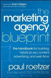 The Marketing Agency Blueprint: The Handbook for Building Hybrid PR, SEO, Content, Advertising, and Web Firms