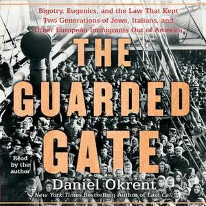 «The Guarded Gate: Bigotry, Eugenics and the Law That Kept Two Generations of Jews, Italians, and Other European Immigra