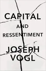 Capital and Ressentiment: A Short Theory of the Present