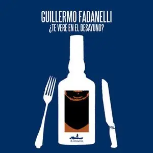 «¿Te veré en el desayuno?» by Guillermo Fadanelli