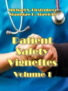 "Vignettes in Patient Safety" Volume 1 ed. by Michael S. Firstenberg and Stanislaw P. Stawicki