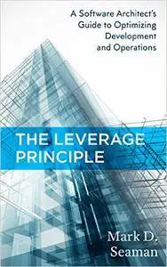 The Leverage Principle: A Software Architect's Guide to Optimizing Development and Operations