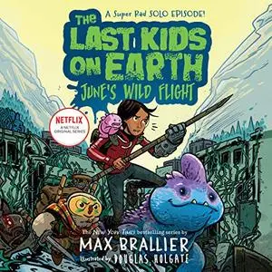 The Last Kids on Earth: June's Wild Flight [Audiobook]