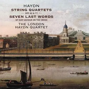 The London Haydn Quartet - Haydn: String Quartets Opp 42, 77 & Seven Last Words (2023)