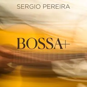 Sérgio Pereira - Bossa+ (2024) [Official Digital Download]