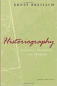 Historiography: Ancient, Medieval, and Modern, Third Edition