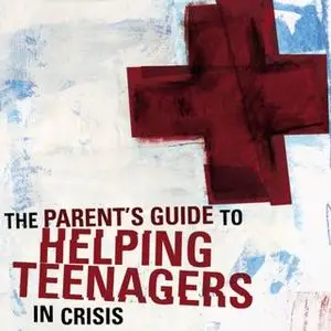 «A Parent's Guide to Helping Teenagers in Crisis» by Rich Van Pelt,Jim Hancock