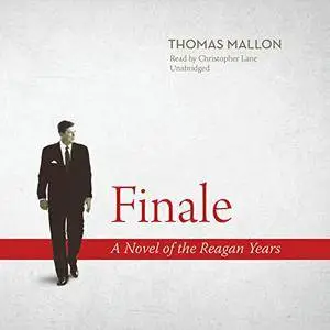 Finale: A Novel of the Reagan Years [Audiobook]