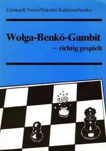 Nesis Gennady  & Nikolai Kalinichenko, "Wolga-Benko-Gambit - richtig gespielt"