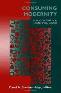 Consuming Modernity: Public Culture in a South Asian World