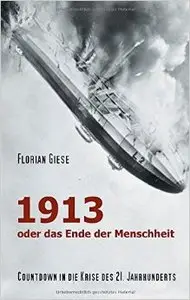 1913 - oder das Ende der Menschheit: Countdown in die Krise des 20. Jahrhunderts