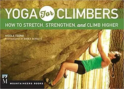 Yoga for Climbers: How to Stretch, Strengthen and Climb Higher