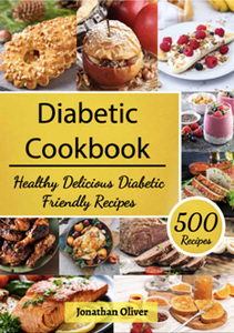 Diabetic Cookbook : 500 Healthy Delicious Diabetic Friendly Recipes