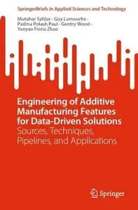 Engineering of Additive Manufacturing Features for Data-Driven Solutions: Sources, Techniques, Pipelines, and Applications