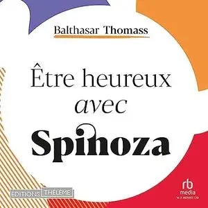 Balthasar Thomass, "Être heureux avec Spinoza"