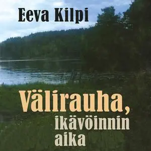 «Välirauha, ikävöinnin aika» by Eeva Kilpi